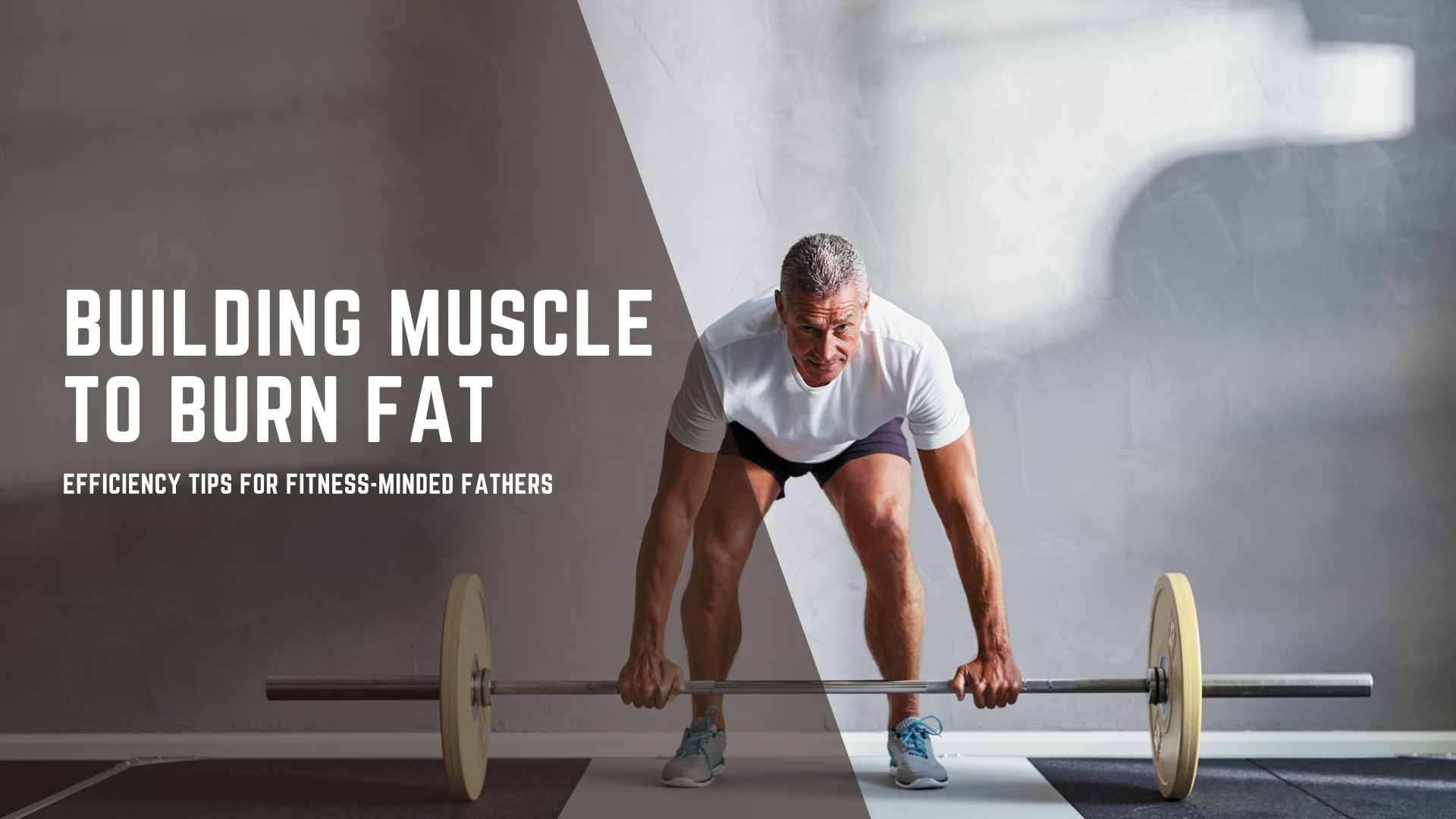 Building Muscle to Burn Fat for Dads